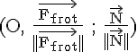 4$\rm (O, \frac{\vec{F_{frot}}}{||\vec{F_{frot}}||} ; \frac{\vec{N}}{||\vec{N}||})